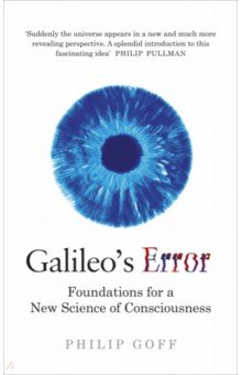 Galileo's Error. Foundations for a New Science of Consciousness