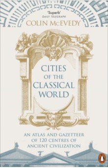 Cities of the Classical World. An Atlas and Gazetteer of 120 Centres of Ancient Civilization