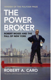The Power Broker. Robert Moses and the Fall of New York
