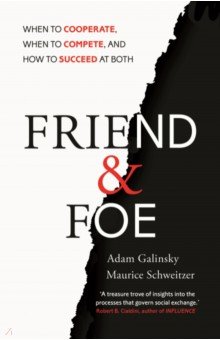 Friend and Foe. When to Cooperate, When to Compete, and How to Succeed at Both