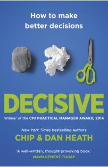 Decisive. How to make better choices in life and work