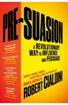 Pre-Suasion. A Revolutionary Way to Influence and Persuade