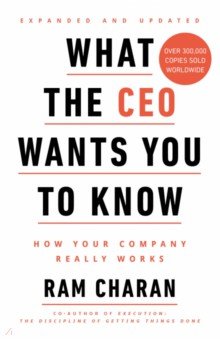 What the CEO Wants You to Know. How Your Company Really Works