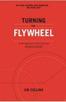 Turning the Flywheel. A Monograph to Accompany Good to Great