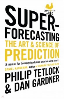 Superforecasting. The Art and Science of Prediction