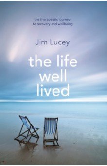 The Life Well Lived. Therapeutic Paths to Recovery and Wellbeing