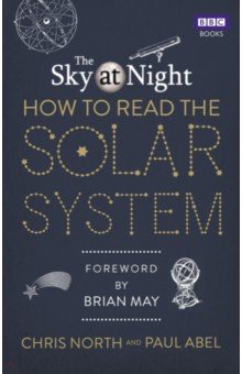 The Sky at Night. How to Read the Solar System. A Guide to the Stars and Planets