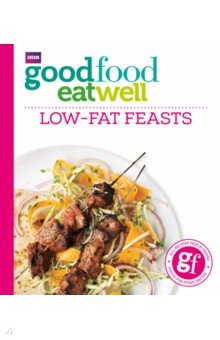 Good Food Eat Well. Low-fat Feasts
