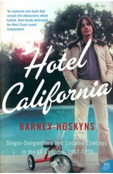 Hotel California. Singer-songwriters and Cocaine Cowboys in the L.A. Canyons 1967-1976