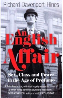 An English Affair. Sex, Class and Power in the Age of Profumo