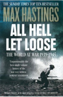 All Hell Let Loose. The World at War 1939-1945