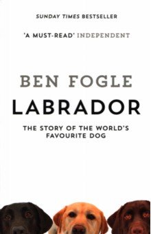 Labrador. The Story of the World's Favourite Dog