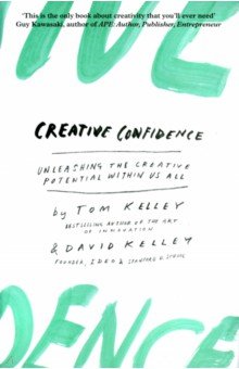 Creative Confidence. Unleashing the Creative Potential Within Us All