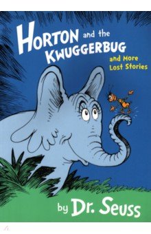 Horton and the Kwuggerbug and More Lost Stories