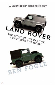 Land Rover. The Story of the Car that Conquered the World