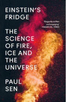 Einstein’s Fridge. The Science of Fire, Ice and the Universe