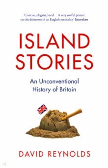 Island Stories. An Unconventional History of Britain