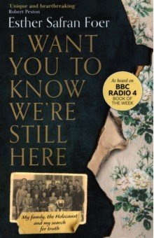 I Want You to Know We're Still Here. My family, the Holocaust and my search for truth