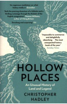 Hollow Places. An Unusual History of Land and Legend