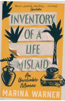 Inventory of a Life Mislaid. An Unreliable Memoir