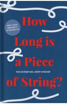 How Long is a Piece of String? More hidden mathematics of everyday life