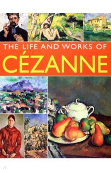 Cezanne. His Life And Works In 500 Images