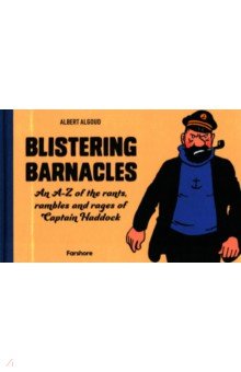 Blistering Barnacles. An A-Z of the Rants, Rambles and Rages of Captain Haddock