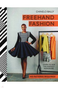 Freehand Fashion. Learn to sew the perfect wardrob