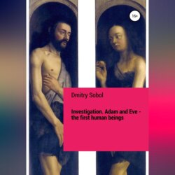 Investigation. Adam and Eve. The First Human Beings