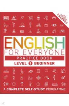 English for Everyone. Practice Book Level 1 Beginner. A Complete Self-Study Programme