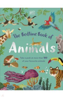 The Bedtime Book of Animals. Take a Peek at more than 50 of your Favourite Animals