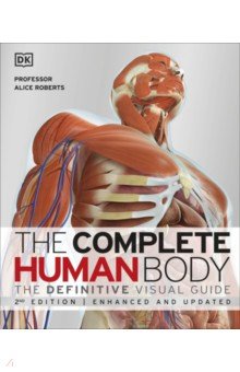 The Complete Human Body. The Definitive Visual Guide