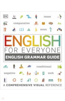 English for Everyone English Grammar Guide. A Comprehensive Visual Reference