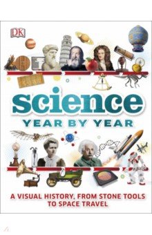 Science Year by Year. A Visual History, from Stone Tools to Space Travel