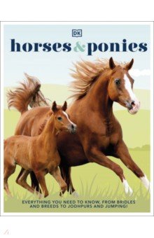 Horses & Ponies. Everything You Need to Know, From Bridles and Breeds to Jodhpurs and Jumping!