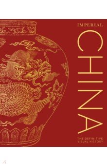 Imperial China. The Definitive Visual History
