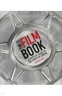 The Film Book. A Complete Guide to the World of Cinema