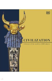 Civilization. A History of the World in 1000 Objects