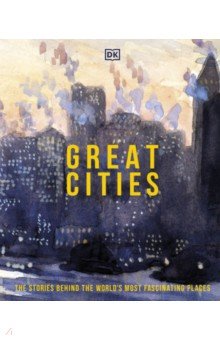Great Cities. The Stories Behind the World's most Fascinating Places