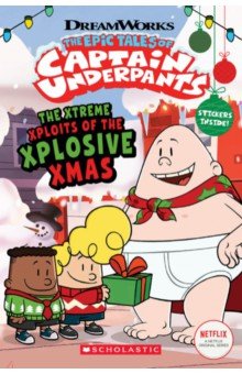 The Epic Tales of Captain Underpants. The Xtreme Xploits of the Xplosive Xmas