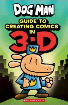Dog Man. Guide to Creating Comics in 3-D