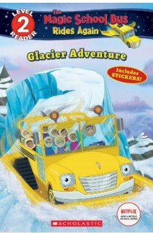 The Magic School Bus Rides Again. Glacier Adventure. Level 2