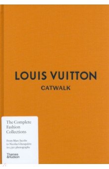 Louis Vuitton Catwalk. The Complete Fashion Collections