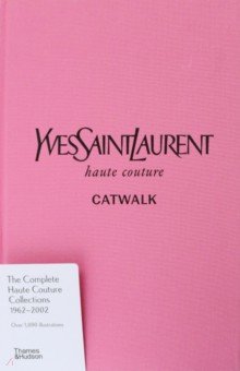 Yves Saint Laurent Catwalk. The Complete Haute Couture Collections 1962-2002
