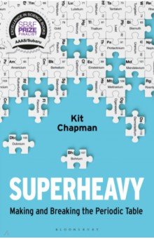 Superheavy. Making and Breaking the Periodic Table