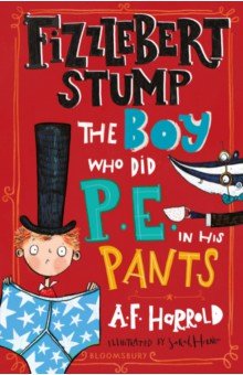 Fizzlebert Stump. The Boy Who Did P.E. in his Pants