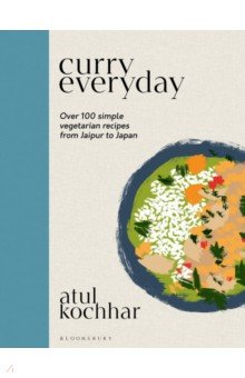 Curry Everyday. Over 100 Simple Vegetarian Recipes from Jaipur to Japan