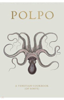 Polpo. A Venetian Cookbook (Of Sorts)