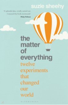 The Matter of Everything. Twelve Experiments that Changed Our World