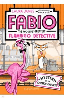 Fabio The World's Greatest Flamingo Detective. Mystery on the Ostrich Express